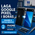 Laga Google Pixel i Borås – snabb och trygg service